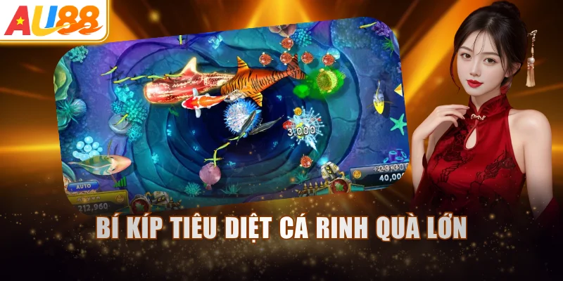 Bí kíp tiêu diệt cá rinh quà lớn