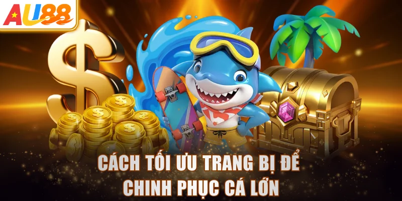 Cách tối ưu trang bị để chinh phục cá lớn