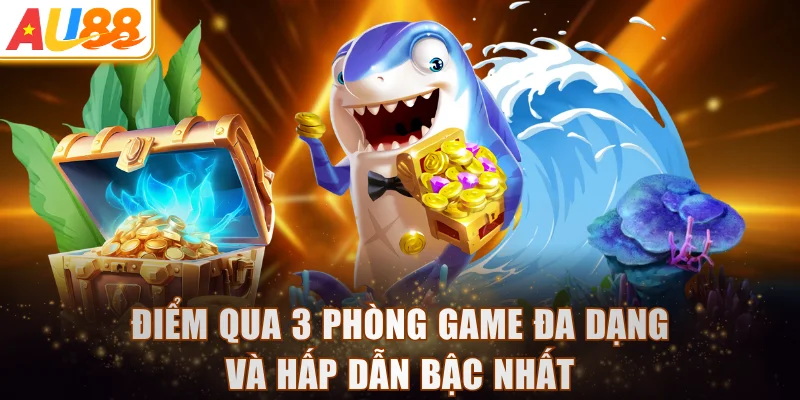 Điểm qua 3 phòng game đa dạng và hấp dẫn bậc nhất