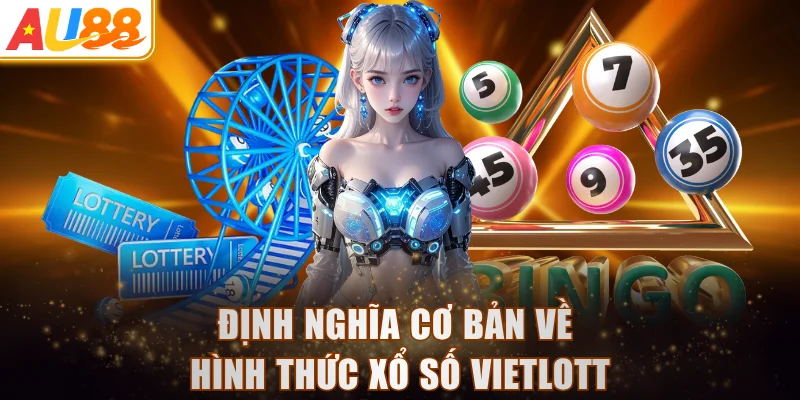 Định nghĩa cơ bản về hình thức xổ số Vietlott