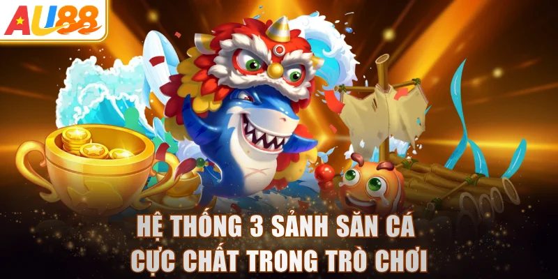 Hệ thống 3 sảnh săn cá cực chất trong trò chơi