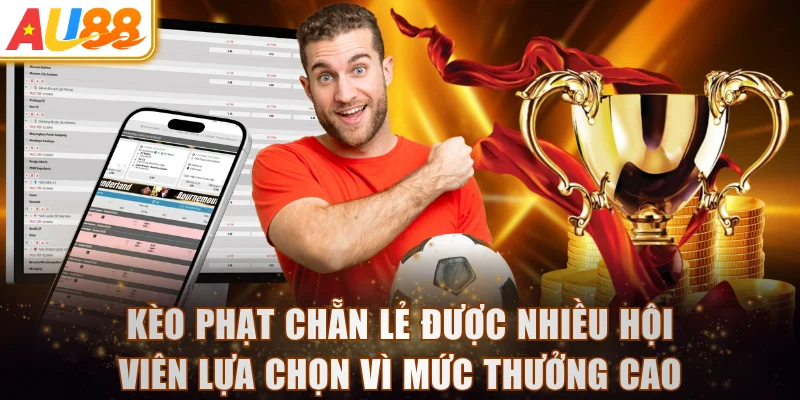 Kèo phạt chẵn lẻ được nhiều hội viên lựa chọn vì mức thưởng cao