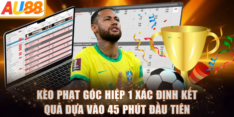 Kèo phạt góc hiệp 1 xác định kết quả dựa vào 45 phút đầu tiên