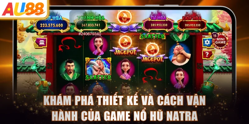 Khám phá thiết kế và cách vận hành của game nổ hũ Natra