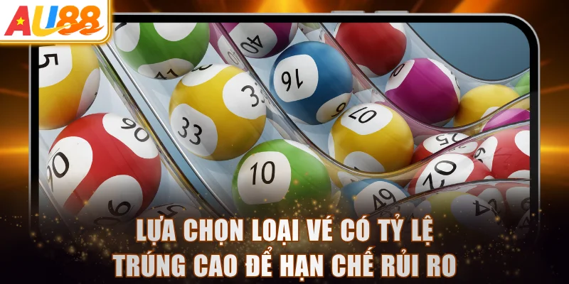 Lựa chọn loại vé có tỷ lệ trúng cao để hạn chế rủi ro
