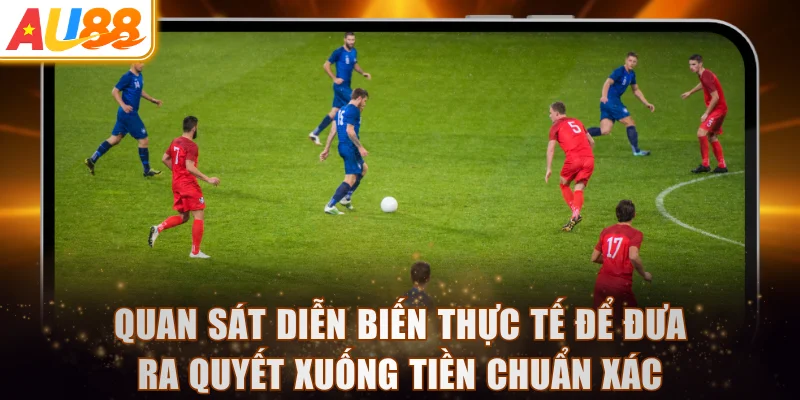 Quan sát diễn biến thực tế để đưa ra quyết xuống tiền chuẩn xác