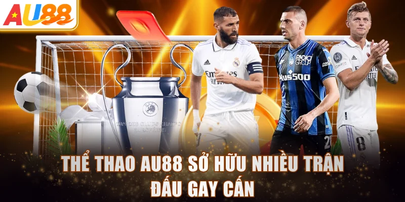 Thể thao AU88 sở hữu nhiều trận đấu gay cấn
