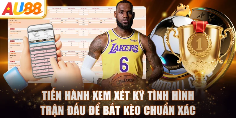 Tiến hành xem xét kỹ tình hình trận đấu để bắt kèo chuẩn xác