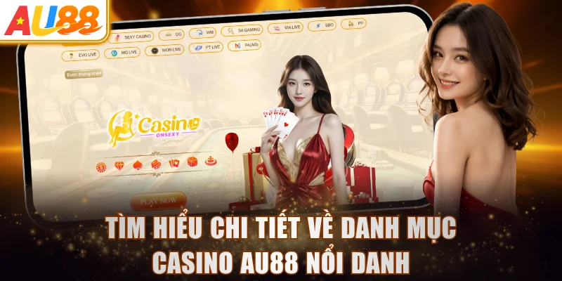 Tìm hiểu chi tiết về danh mục casino AU88 nổi danh